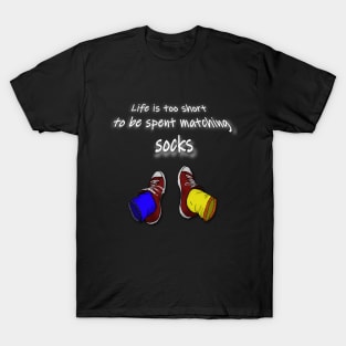 Life is too short to be spent matching socks - dark T-Shirt